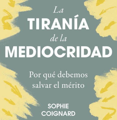Sobre el libro «La tiranía de la mediocridad», de Sophie Coignard